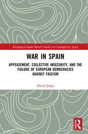 War in Spain: Appeasement, Collective Insecurity, and the Failure of European Democracies Against Fascism book cover