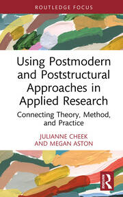 Using Postmodern and Poststructural Approaches in Applied Research: Connecting Theory, Method, and Practice book cover