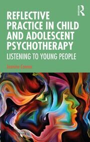 Reflective Practice in Child and Adolescent Psychotherapy: Listening to Young People book cover