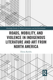 Roads, Mobility, and Violence in Indigenous Literature and Art from North America book cover