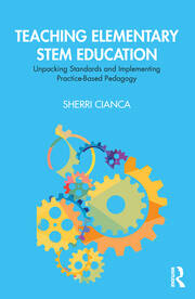 Teaching Elementary STEM Education: Unpacking Standards and Implementing Practice-Based Pedagogy book cover