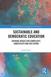 Sustainable and Democratic Education: Opening Spaces for Complexity, Subjectivity and the Future  book cover