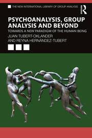Psychoanalysis, Group Analysis, and Beyond: Towards a New Paradigm of the Human Being book cover