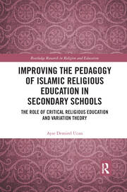 Improving the Pedagogy of Islamic Religious Education in Secondary Schools: The Role of Critical Religious Education and Variation Theory book cover