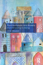Psychoanalysis and Anxiety: From Knowing to Being book cover