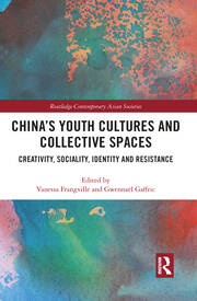 China’s Youth Cultures and Collective Spaces: Creativity, Sociality, Identity and Resistance book cover