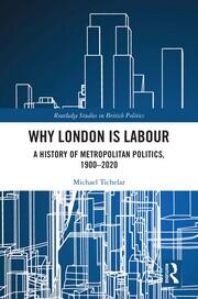 Why London is Labour: A History of Metropolitan Politics, 1900-2020 book cover