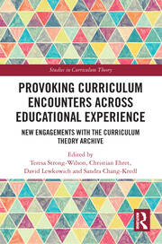 Provoking Curriculum Encounters Across Educational Experience: New Engagements with the Curriculum Theory Archive book cover