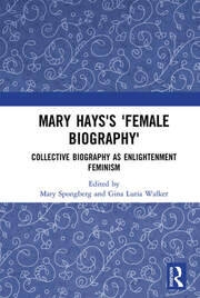 Mary Hays's 'Female Biography': Collective Biography as Enlightenment Feminism book cover