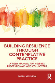 Building Resilience Through Contemplative Practice: A Field Manual for Helping Professionals and Volunteers book cover