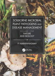 Soilborne Microbial Plant Pathogens and Disease Management, Volume One: Nature and Biology book cover