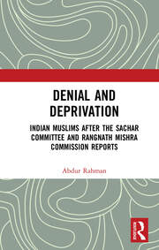 Denial and Deprivation: Indian Muslims after the Sachar Committee and Rangnath Mishra Commission Reports book cover