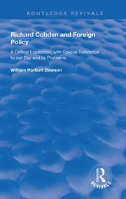 Richard Cobden and Foreign Policy: A Critical Exposition with Special Reference to our Day and Its Problems book cover