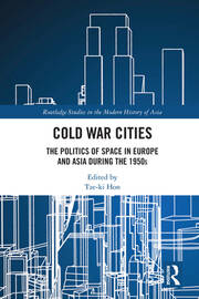 Cold War Cities: The Politics of Space in Europe and Asia during the 1950s book cover