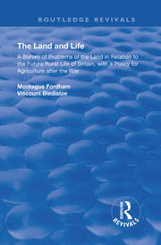 The Land and Life: An Analysis of Problems of the Land in Relation to the Future of English Rural Life with a Policy for Agriculture After the War book cover