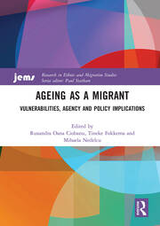Ageing as a Migrant: Vulnerabilities, Agency and Policy Implications book cover