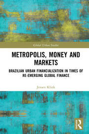 Metropolis, Money and Markets: Brazilian Urban Financialization in Times of Re-emerging Global Finance book cover
