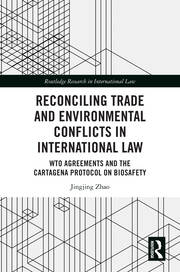 Reconciling Trade and Environmental Conflicts in International Law: WTO Agreements and the Cartagena Protocol on Biosafety book cover