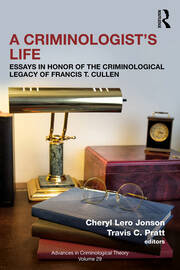 A Criminologist’s Life: Essays in Honor of the Criminological Legacy of Francis T. Cullen book cover