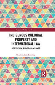 Indigenous Cultural Property and International Law: Restitution, Rights and Wrongs book cover