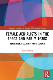 Female Aerialists in the 1920s and Early 1930s: Femininity, Celebrity, and Glamour book cover