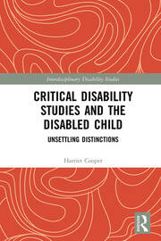 Critical Disability Studies and the Disabled Child: Unsettling Distinctions book cover