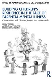 Building Children’s Resilience in the Face of Parental Mental Illness: Conversations with Children, Parents and Professionals book cover
