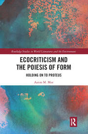 Ecocriticism and the Poiesis of Form: Holding on to Proteus book cover