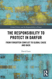 The Responsibility to Protect in Darfur: From Forgotten Conflict to Global Cause and Back book cover