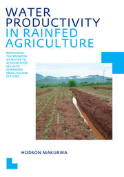 Water Productivity in Rainfed Agriculture: Redrawing the Rainbow of Water to Achieve Food Security in Rainfed Smallholder Systems book cover