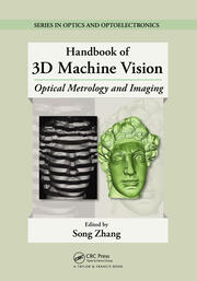 Handbook of 3D Machine Vision: Optical Metrology and Imaging book cover