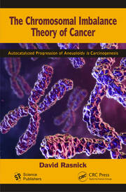 The Chromosomal Imbalance Theory of Cancer: The Autocatalyzed Progression of Aneuploidy is Carcinogenesis book cover