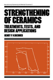 Strengthening of Ceramics: Treatments: Tests, and Design Applications book cover