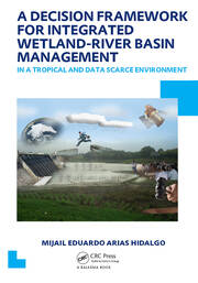 A Decision Framework for Integrated Wetland-River Basin Management in a Tropical and Data Scarce Environment: UNESCO-IHE PhD Thesis book cover