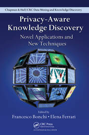 Privacy-Aware Knowledge Discovery: Novel Applications and New Techniques book cover