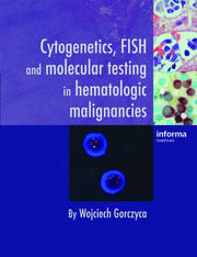 Cytogenetics, FISH and Molecular Testing in Hematologic Malignancies book cover