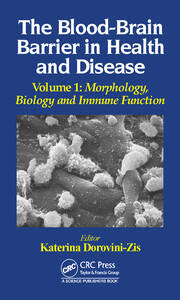 The Blood-Brain Barrier in Health and Disease, Volume One: Morphology, Biology and Immune Function book cover