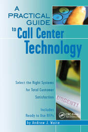 A Practical Guide to Call Center Technology: Select the Right Systems for Total Customer Satisfaction book cover