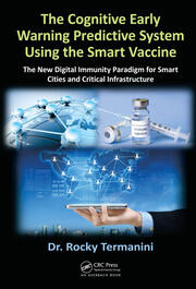 The Cognitive Early Warning Predictive System Using the Smart Vaccine: The New Digital Immunity Paradigm for Smart Cities and Critical Infrastructure book cover