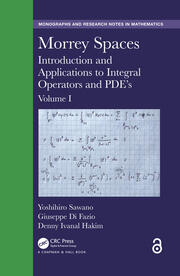 Morrey Spaces: Introduction and Applications to Integral Operators and PDE’s, Volume I book cover