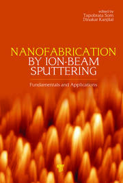 Nanofabrication by Ion-Beam Sputtering: Fundamentals and Applications book cover