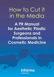 How to Cut it in the Media: A PR Manual for Aesthetic Plastic Surgeons and Professionals in Cosmetic Medicine book cover