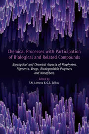 Chemical Processes with Participation of Biological and Related Compounds: Biophysical and Chemical Aspects of Porphyrins, Pigments, Drugs, Biodegradable Polymers and Nanofibers book cover