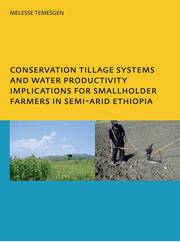 Conservation Tillage Systems and Water Productivity - Implications for Smallholder Farmers in Semi-Arid Ethiopia: PhD, UNESCO-IHE Institute for Water Education, Delft, The Netherlands book cover