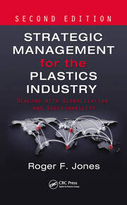 Strategic Management for the Plastics Industry: Dealing with Globalization and Sustainability, Second Edition book cover