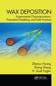 Wax Deposition: Experimental Characterizations, Theoretical Modeling, and Field Practices book cover