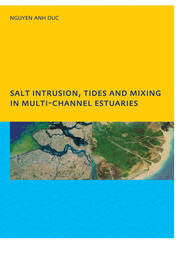 Salt Intrusion, Tides and Mixing in Multi-Channel Estuaries: PhD: UNESCO-IHE Institute, Delft book cover