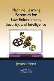 Machine Learning Forensics for Law Enforcement, Security, and Intelligence book cover