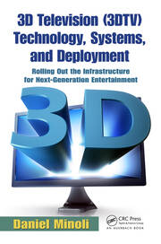 3D Television (3DTV) Technology, Systems, and Deployment: Rolling Out the Infrastructure for Next-Generation Entertainment book cover