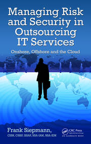 Managing Risk and Security in Outsourcing IT Services: Onshore, Offshore and the Cloud book cover